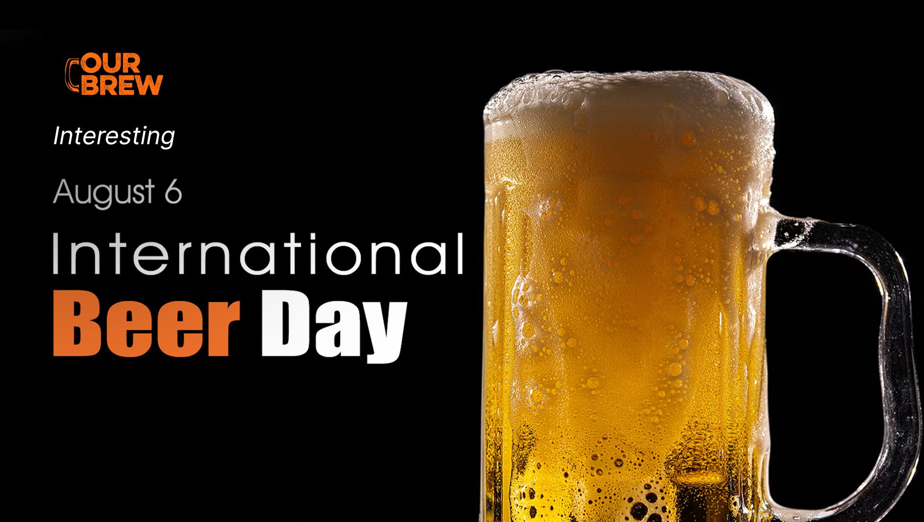 Aug. 6 is International Beer Day.