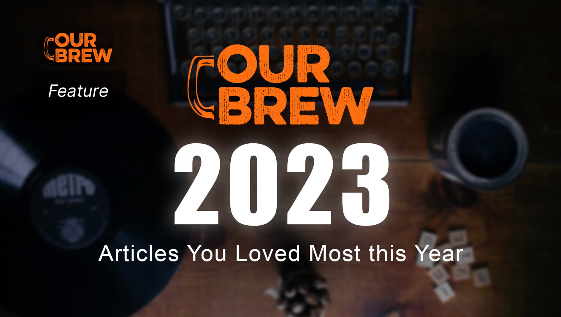 The Our Brew Articles You Loved Most this Year